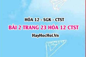 Giải bài 2 trang 23 Hóa 12 Chân trời sáng tạo SGK